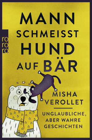 Buchcover Mann schmeißt Hund auf Bär | Misha Verollet | EAN 9783499633027 | ISBN 3-499-63302-7 | ISBN 978-3-499-63302-7
