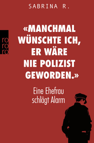 Buchcover «Manchmal wünschte ich, er wäre nie Polizist geworden.» | Sabrina R. | EAN 9783499633201 | ISBN 3-499-63320-5 | ISBN 978-3-499-63320-1