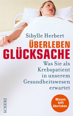 Überleben Glücksache. Was Sie als Krebspatient in unserem Gesundheitswesen erwartet