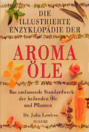 Buchcover Die illustrierte Enzyklopädie der Aromaöle | Julia Lawless | EAN 9783502154006 | ISBN 3-502-15400-7 | ISBN 978-3-502-15400-6