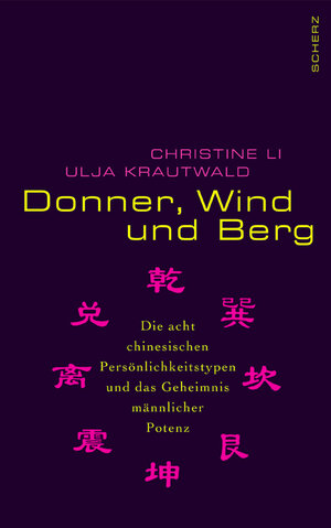 Donner, Wind und Berg. Die acht chinesischen Persönlichkeitstypen und das Geheimnis männlicher Potenz. o.A.