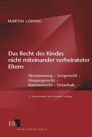 Das Recht des Kindes nicht miteinander verheirateter Eltern: Abstammung, Sorgerecht, Umgangsrecht, Namensrecht, Unterhalt