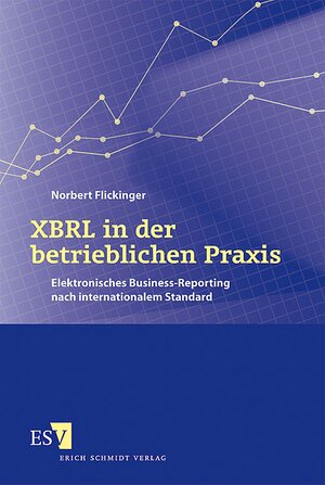 Buchcover XBRL in der betrieblichen Praxis | Norbert Flickinger | EAN 9783503103027 | ISBN 3-503-10302-3 | ISBN 978-3-503-10302-7
