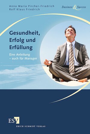 Buchcover Gesundheit, Erfolg und Erfüllung | Anna Maria Pircher-Friedrich | EAN 9783503112470 | ISBN 3-503-11247-2 | ISBN 978-3-503-11247-0