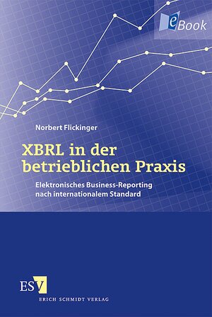 Buchcover XBRL in der betrieblichen Praxis | Norbert Flickinger | EAN 9783503114450 | ISBN 3-503-11445-9 | ISBN 978-3-503-11445-0