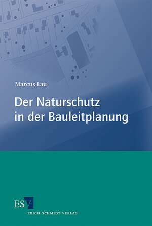Buchcover Der Naturschutz in der Bauleitplanung | Marcus Lau | EAN 9783503130917 | ISBN 3-503-13091-8 | ISBN 978-3-503-13091-7