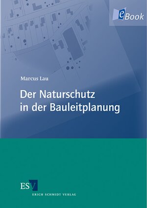 Buchcover Der Naturschutz in der Bauleitplanung | Marcus Lau | EAN 9783503157242 | ISBN 3-503-15724-7 | ISBN 978-3-503-15724-2