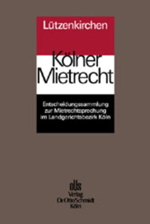 Kölner Mietrecht. Entscheidungssammlung zur Mietrechtsprechung im Landgerichtsbezirk Köln