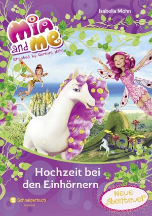 Buchcover Mia and me - Hochzeit bei den Einhörnern | Isabella Mohn | EAN 9783505133602 | ISBN 3-505-13360-4 | ISBN 978-3-505-13360-2
