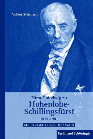 Buchcover Fürst Chlodwig zu Hohenlohe-Schillingsfürst 1819-1901 | Volker Stalmann | EAN 9783506701183 | ISBN 3-506-70118-5 | ISBN 978-3-506-70118-3