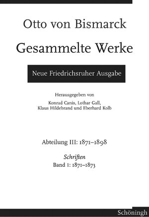 Otto von Bismarck - Gesammelte Werke. Neue Friedrichsruher Ausgabe: Bismarck, Otto von, Abt.3: 1871-1898 : Schriften