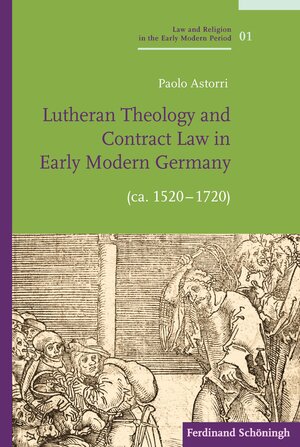 Buchcover Lutheran Theology and Contract Law in Early Modern Germany (ca. 1520-1720) | Paolo Astorri | EAN 9783506701503 | ISBN 3-506-70150-9 | ISBN 978-3-506-70150-3
