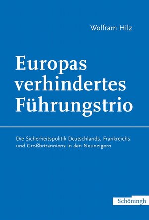 Buchcover Europas verhindertes Führungstrio | Wolfram Hilz | EAN 9783506713469 | ISBN 3-506-71346-9 | ISBN 978-3-506-71346-9
