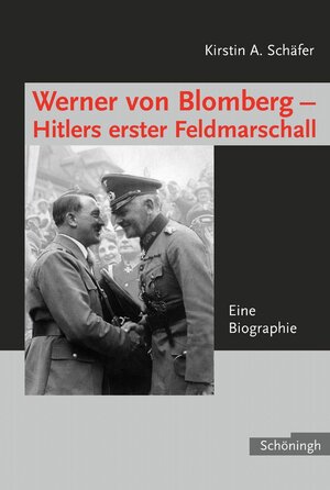 Buchcover Werner von Blomberg - Hitlers erster Feldmarschall | Kirstin Anne Schäfer | EAN 9783506713919 | ISBN 3-506-71391-4 | ISBN 978-3-506-71391-9