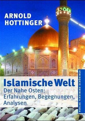 Buchcover Islamische Welt | Arnold Hottinger | EAN 9783506718006 | ISBN 3-506-71800-2 | ISBN 978-3-506-71800-6