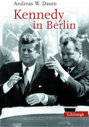 Buchcover Kennedy in Berlin | Andreas Daum | EAN 9783506719911 | ISBN 3-506-71991-2 | ISBN 978-3-506-71991-1