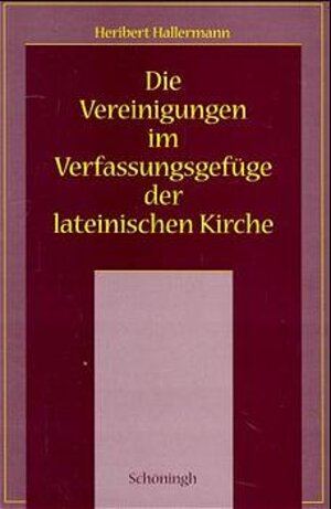 Buchcover Die Vereinigungen im Verfassungsgefüge der lateinischen Kirche | Heribert Hallermann | EAN 9783506739070 | ISBN 3-506-73907-7 | ISBN 978-3-506-73907-0