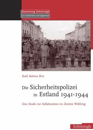 Die Sicherheitspolizei in Estland 1941-1944: Eine Studie zur Kollaboration im Osten