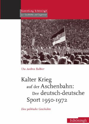 Buchcover Kalter Krieg auf der Aschenbahn: Der deutsch-deutsche Sport 1950-1972 | Uta Andrea Balbier | EAN 9783506756169 | ISBN 3-506-75616-8 | ISBN 978-3-506-75616-9