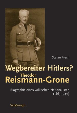 Buchcover Wegbereiter Hitlers? Theodor Reismann-Grone | Stefan Frech | EAN 9783506763655 | ISBN 3-506-76365-2 | ISBN 978-3-506-76365-5