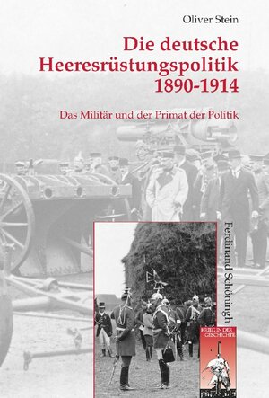 Buchcover Die deutsche Heeresrüstungspolitik 1890-1914 | Oliver Stein | EAN 9783506763983 | ISBN 3-506-76398-9 | ISBN 978-3-506-76398-3