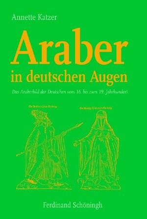 Buchcover Araber in deutschen Augen | Annette Katzer | EAN 9783506764003 | ISBN 3-506-76400-4 | ISBN 978-3-506-76400-3