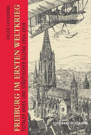Buchcover Freiburg im Ersten Weltkrieg | Roger Chickering | EAN 9783506765420 | ISBN 3-506-76542-6 | ISBN 978-3-506-76542-0