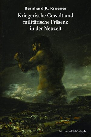 Buchcover Kriegerische Gewalt und militärische Präsenz in der Neuzeit | Bernhard R. Kroener | EAN 9783506765482 | ISBN 3-506-76548-5 | ISBN 978-3-506-76548-2