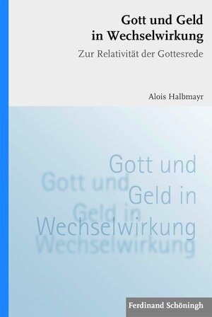 Buchcover Gott und Geld in Wechselwirkung | Alois Halbmayr | EAN 9783506767363 | ISBN 3-506-76736-4 | ISBN 978-3-506-76736-3