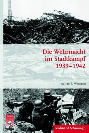 Buchcover Die Wehrmacht im Stadtkampf 1939 - 1942 | Adrian Wettstein | EAN 9783506772855 | ISBN 3-506-77285-6 | ISBN 978-3-506-77285-5