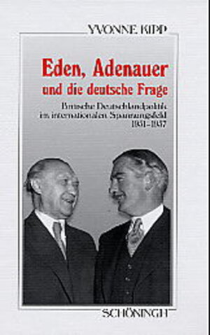 Buchcover Eden, Adenauer und die deutsche Frage | Yvonne Kipp | EAN 9783506775252 | ISBN 3-506-77525-1 | ISBN 978-3-506-77525-2