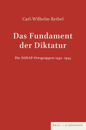 Buchcover Das Fundament der Diktatur - Die NSDAP-Ortsgruppen 1932-1945 | Carl-Wilhelm Reibel | EAN 9783506775283 | ISBN 3-506-77528-6 | ISBN 978-3-506-77528-3