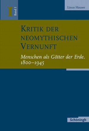 Buchcover Kritik der neomythischen Vernunft | Linus Hauser | EAN 9783506776020 | ISBN 3-506-77602-9 | ISBN 978-3-506-77602-0