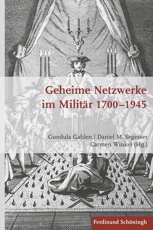Buchcover Geheime Netzwerke im Militär 1700–1945  | EAN 9783506777812 | ISBN 3-506-77781-5 | ISBN 978-3-506-77781-2