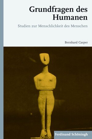 Buchcover Grundfragen des Humanen | Bernhard Casper | EAN 9783506778833 | ISBN 3-506-77883-8 | ISBN 978-3-506-77883-3