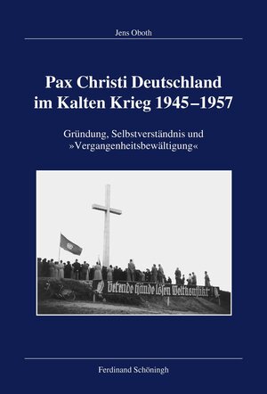 Buchcover Pax Christi Deutschland im Kalten Krieg 1945–1957 | Jens Oboth | EAN 9783506782731 | ISBN 3-506-78273-8 | ISBN 978-3-506-78273-1
