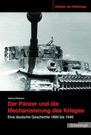 Buchcover Der Panzer und die Mechanisierung des Krieges | Markus Pöhlmann | EAN 9783506783554 | ISBN 3-506-78355-6 | ISBN 978-3-506-78355-4