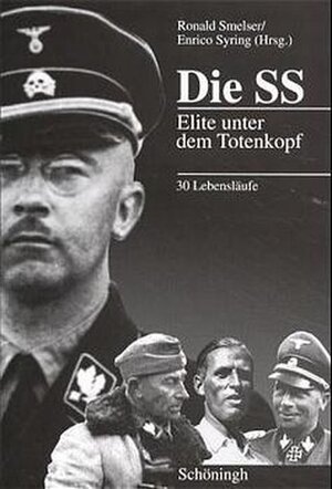 Die SS: Elite unter dem Totenkopf. 30 Lebensläufe