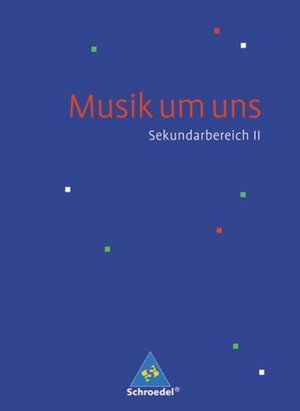 Buchcover Musik um uns SII - 4. Auflage 2008 | Mirjam Boggasch | EAN 9783507025790 | ISBN 3-507-02579-5 | ISBN 978-3-507-02579-0