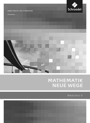 Buchcover Mathematik Neue Wege SII - Analysis II, allgemeine Ausgabe 2011 | Michael Bostelmann | EAN 9783507858107 | ISBN 3-507-85810-X | ISBN 978-3-507-85810-7