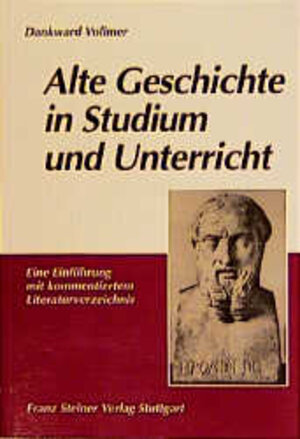 Alte Geschichte in Studium und Unterricht: Eine Einführung mit kommentiertem Literaturverzeichnis