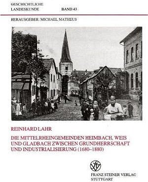 Buchcover Die Mittelrheingemeinden Heimbach, Weis und Gladbach zwischen Grundherrschaft und Industrialisierung (1680-1880) | Reinhard Lahr | EAN 9783515068420 | ISBN 3-515-06842-2 | ISBN 978-3-515-06842-0