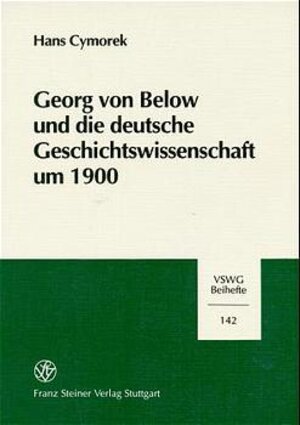 Buchcover Georg von Below und die deutsche Geschichtswissenschaft um 1900 | Hans Cymorek | EAN 9783515073141 | ISBN 3-515-07314-0 | ISBN 978-3-515-07314-1