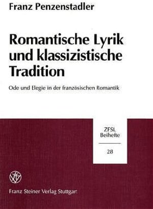 Buchcover Romantische Lyrik und klassizistische Tradition | Franz Penzenstadler | EAN 9783515073158 | ISBN 3-515-07315-9 | ISBN 978-3-515-07315-8