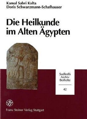 Buchcover Die Heilkunde im Alten Ägypten | Kamal Sabri Kolta | EAN 9783515074827 | ISBN 3-515-07482-1 | ISBN 978-3-515-07482-7