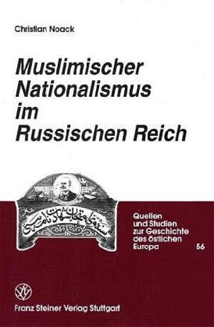 Buchcover Muslimischer Nationalismus im Russischen Reich | Christian Noack | EAN 9783515076906 | ISBN 3-515-07690-5 | ISBN 978-3-515-07690-6