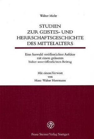 Buchcover Studien zur Geistes- und Herrschaftsgeschichte des Mittelalters | Walter Mohr | EAN 9783515078344 | ISBN 3-515-07834-7 | ISBN 978-3-515-07834-4