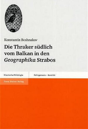 Buchcover Die Thraker südlich vom Balkan in den Geographika Strabos | Konstantin Boshnakov | EAN 9783515079143 | ISBN 3-515-07914-9 | ISBN 978-3-515-07914-3