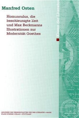 Homunculus, die beschleunigte Zeit und Max Beckmanns Illustrationen zur Modernität Goethes