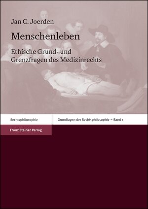 Menschenleben. Ethische Grund- und Grenzfragen des Medizinrechts (Grundlagen Der Rechtsphilosophie)